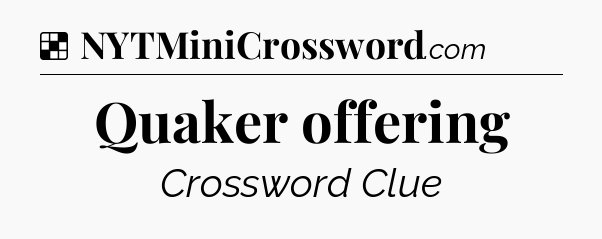 Solution: Quaker offering - NYT Crossword