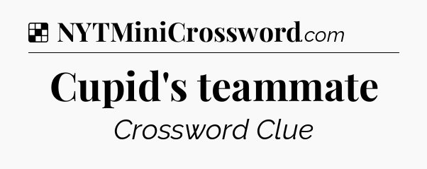 Solution: Cupid's teammate - NYT Crossword