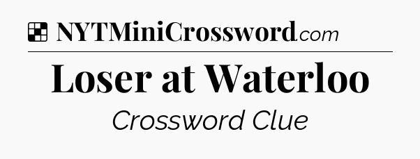 Solution: Loser at Waterloo - NYT Crossword