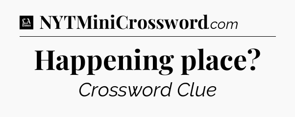Happening place - LA Times Crossword