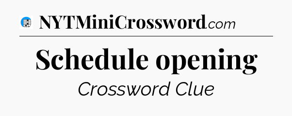 Schedule opening Crossword Clue