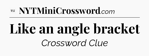 Like an angle bracket - WSJ Crossword