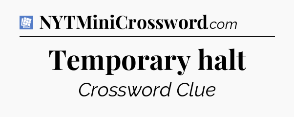 Temporary halt Puzzle Page Crossword Clue