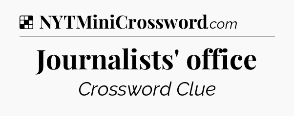 Solution: Journalists' office - NYT Crossword
