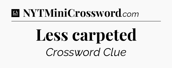 Less carpeted - LA Times Crossword