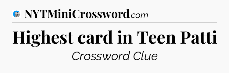 Highest card in Teen Patti Crossword Clue