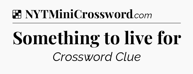 Solution: Something to live for - NYT Crossword