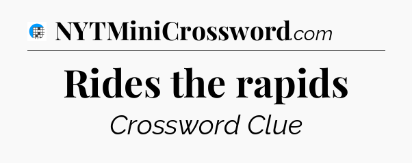Rides the rapids Crossword Clue