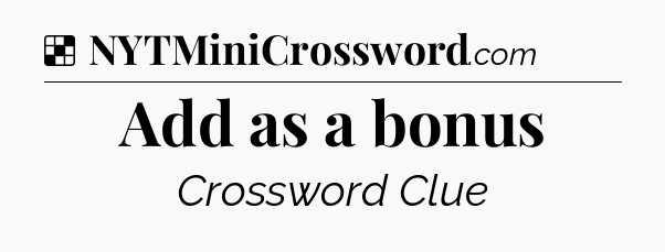 Solution: Add as a bonus - NYT Crossword