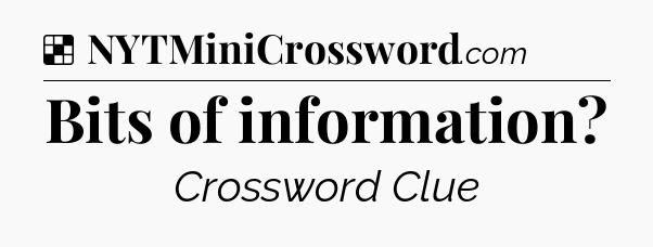 Solution: Bits of information - NYT Crossword