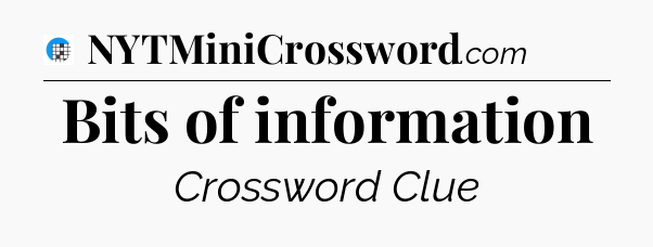 Bits of information Crossword Clue