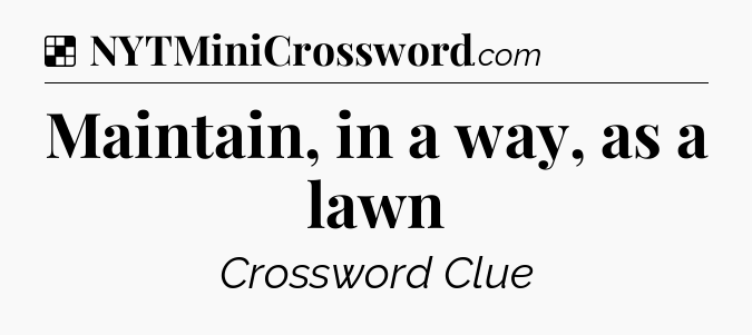 Solution: Maintain, in a way, as a lawn - NYT Crossword
