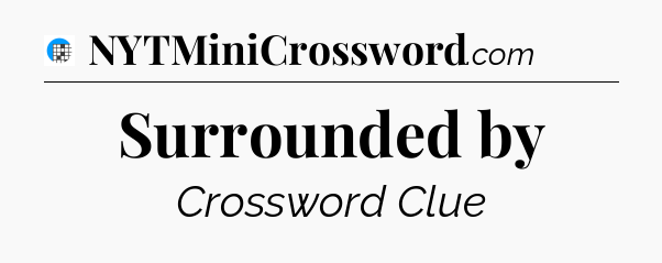 Surrounded by Crossword Clue