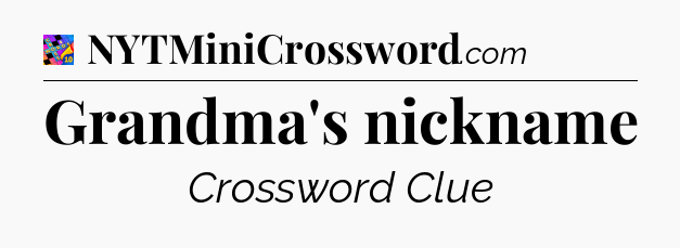 Grandma's nickname Crossword Clue