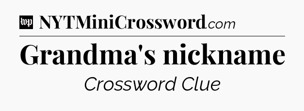 Grandma's nickname Crossword Clue