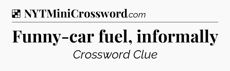 Solution: Funny-car fuel, informally - NYT Crossword