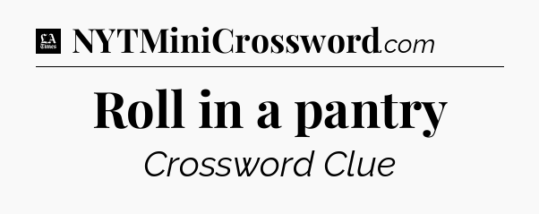 Roll in a pantry - LA Times Crossword