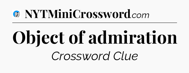 Object of admiration Crossword Clue