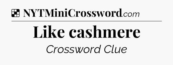 Solution: Like cashmere - NYT Crossword