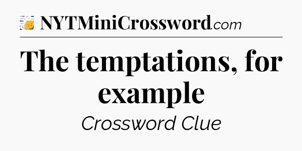 The temptations, for example - 7 Little Words