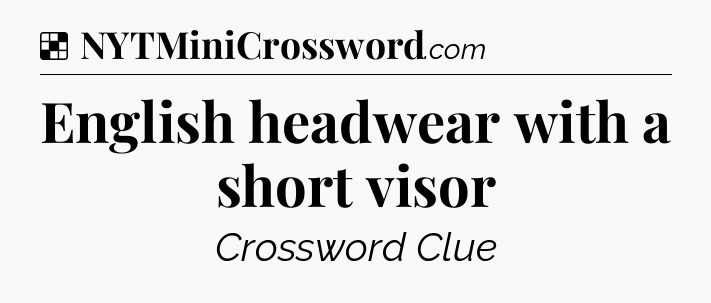 Solution: English headwear with a short visor - NYT Crossword