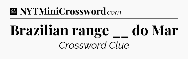 Brazilian range __ do Mar - LA Times Crossword