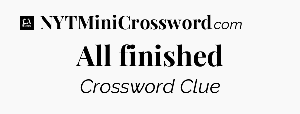 All finished - LA Times Crossword