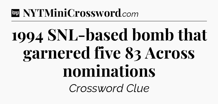 1994 SNL-based bomb that garnered five 83 Across nominations Crossword Clue