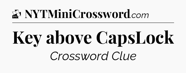 Key above CapsLock - Daily Themed Classic Crossword
