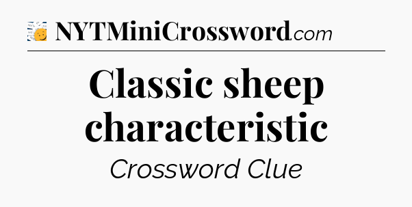 Classic sheep characteristic - 7 Little Words