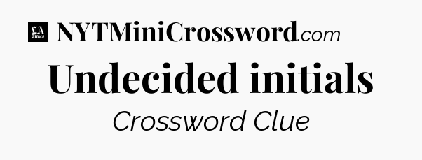 Undecided initials - LA Times Crossword