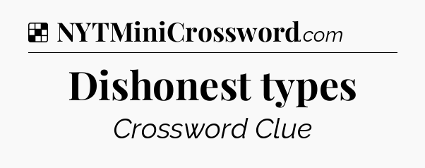 Solution: Dishonest types - NYT Crossword