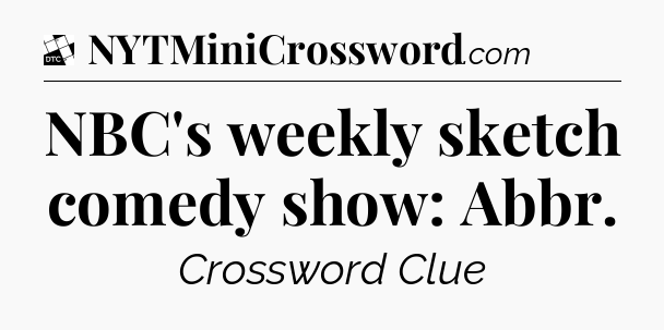 NBC's weekly sketch comedy show: Abbr - Daily Themed Classic Crossword