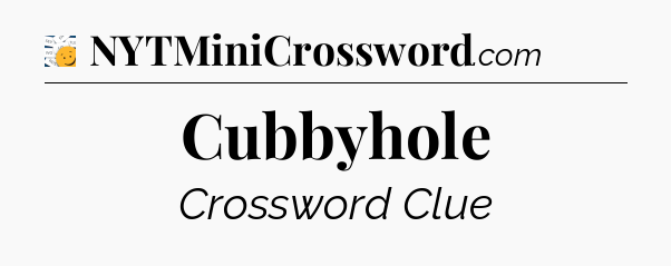 Cubbyhole - 7 Little Words