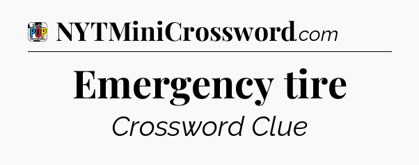 Emergency tire Crossword Clue