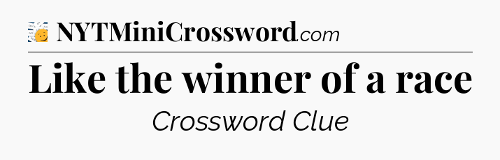 Like the winner of a race - 7 Little Words