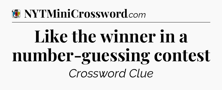 Like the winner in a number-guessing contest Crossword Clue