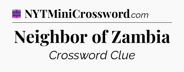 Neighbor of Zambia - Thomas Joseph Crossword