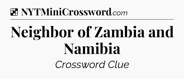 Solution: Neighbor of Zambia and Namibia - NYT Crossword