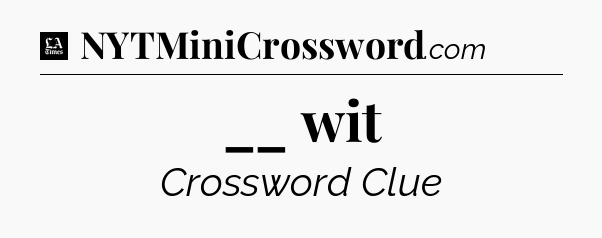 __ wit - LA Times Crossword