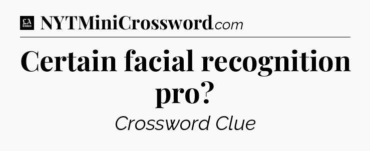 Certain facial recognition pro - LA Times Crossword
