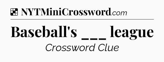 Solution: Baseball's ___ league - NYT Crossword