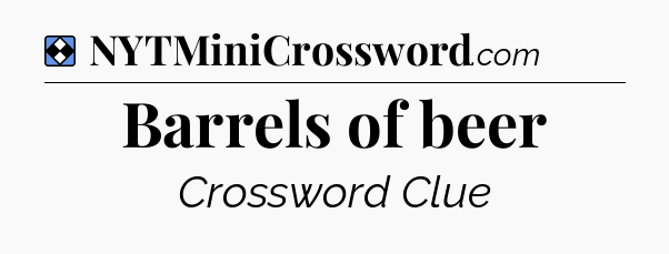 Solution: Barrels of beer - NYT Mini Crossword