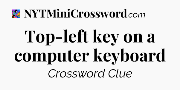 Top-left key on a computer keyboard Crossword Clue
