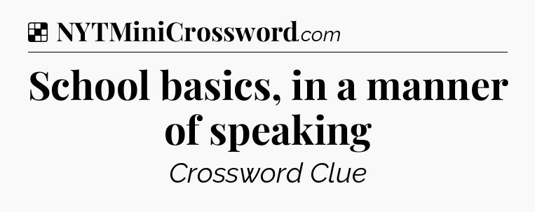 Solution: School basics, in a manner of speaking - NYT Crossword