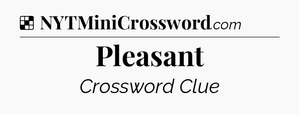 Solution: Pleasant - NYT Crossword