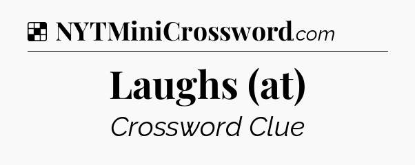 Solution: Laughs (at) - NYT Crossword