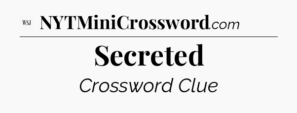 Secreted - WSJ Crossword