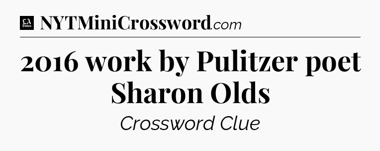 2016 work by Pulitzer poet Sharon Olds - LA Times Crossword