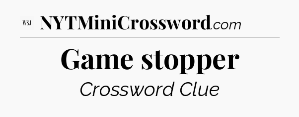 Game stopper - WSJ Crossword